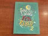 Povesti de seara pentru fete rebele 2 de Francesca Cavallo, Elena Favilli