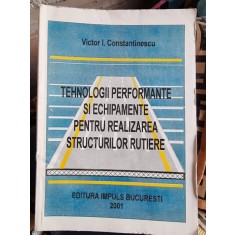 TEHNOLOGII PERFORMANTE SI ECHIPAMENTE PENTRU REALIZAREA STRUCTURILOR RUTIERE - VICTOR I. CONSTANTINESCU