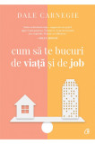 Cum sa te bucuri de viata si de job | Dale Carnegie, Curtea Veche Publishing