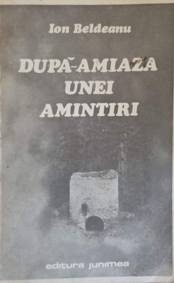 DUPA AMIAZA UNEI AMINTIRI-ION BELDEANU foto