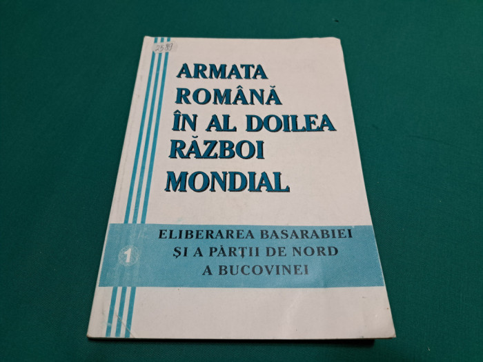 ARMATA ROM&Acirc;NĂ &Icirc;N AL DOILEA RĂZBOI MONDIAL * ELIBERAREA BASARABIEI *