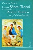 Gabriel Bunge - Icoana Sfintei Treimi a cuviosului Andrei Rubliov sau Celalalt