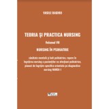 Teoria si practica nursing. Volumul 7. Nursing in psihiatrie - Vasile Baghiu