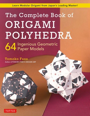 The Complete Book of Origami Polyhedra: 64 Ingenious Geometric Paper Models (Learn Modular Origami from Japan&amp;#039;s Leading Master!) foto