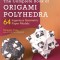 The Complete Book of Origami Polyhedra: 64 Ingenious Geometric Paper Models (Learn Modular Origami from Japan&#039;s Leading Master!)