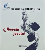 Obsesia Jocului - Ianuarie-Raul Iordachita - Poezie - 2019 - 180 Pagini - Coperta Brosata