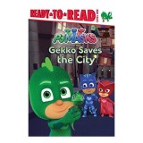 Carte PJ Masks: Gekko Saves the City - Nivel 1 Ready-to-Read (2014) pentru Prescolari