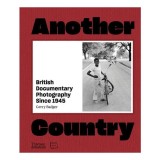 Another Country: British Documentary Photography Since 1945
