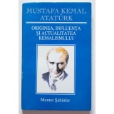 Menter Șahinler - Mustafa Kemal Ataturk: Originea, influența și...kemalismului