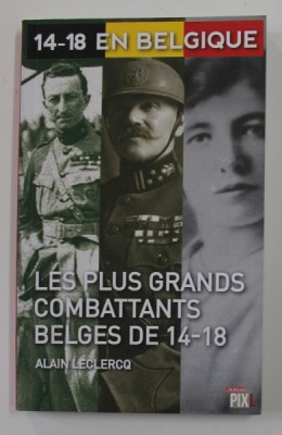 14 - 18 EN BELGIQUE - LES PLUS GRANDS COMBATTANTS BLGES DE 14 - 18 par ALAIN LECLERCQ , 2014 foto