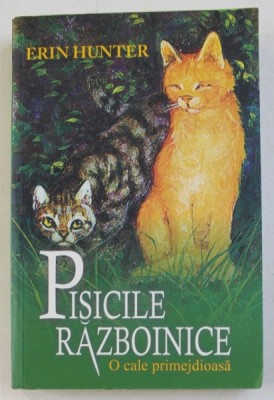 PISICILE RAZBOINICE , VOLUMUL V - O CALE PRIMEJDIOASA de ERIN HUNTER , 2016 foto