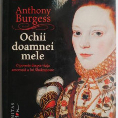 Ochii doamnei mele. O poveste despre viata amoroasa a lui Shakespeare – Anthony Burgess