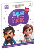 Calm si furie. Activitati pentru intelegerea si gestionarea emotiilor (4-6 ani)