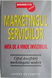 Marketingul serviciilor. Arta de a vinde invizibilul. Cifrul descifrarii marketingului modern &ndash; Harry Beckwith