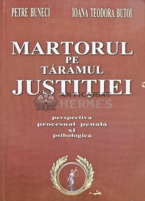 Martorul pe taramul justitiei. Perspectiva procesual penala si psihologica - 2004 - Petre Buneci (M180) foto