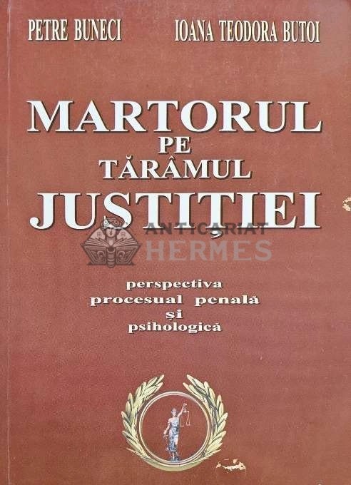 Martorul pe taramul justitiei. Perspectiva procesual penala si psihologica - 2004 - Petre Buneci (M180)