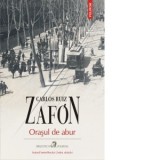 Orasul de abur - Carlos Ruiz Zafon, Emanuela Stoleriu