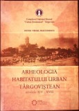 ARHEOLOGIA HABITATULUI URBAN TARGOVISTEAN - SECOLELE XIV-XVIII-PETRU VIRGIL DIACONESCU-359376