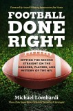 Football Done Right: Setting the Record Straight on the Coaches, Players, and History of the NFL