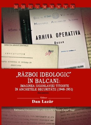 &amp;bdquo;Război ideologic&amp;rdquo; &amp;icirc;n Balcani: Imaginea Iugoslaviei Dan Lazăr (ed.) foto
