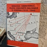 Moscova, Cominternul, Filiera Comunista Balcanica si Romania 1919-1944 - Marin C. Stanescu