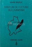 Frinturi de cultura bucovineana - Liviu Papuc, Safir, 1997, 152 pagini, brosata, Istorie Romana