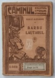 BARBU LAUTARUL de VASILE ALECSANDRI , BIBLIOTECA ' CAMINUL ' NR.47 -47 BIS , EDITIE INTERBELICA