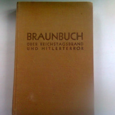 BRAUNBUCH. UBER REICHSTAGSBRAND UND HITLER TERROR - LORD MARLEY (cartea neagra despre reichstgs si teroarea hitlerista)