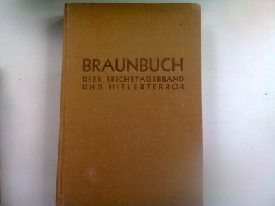 BRAUNBUCH. UBER REICHSTAGSBRAND UND HITLER TERROR - LORD MARLEY (cartea neagra despre reichstgs si teroarea hitlerista) foto