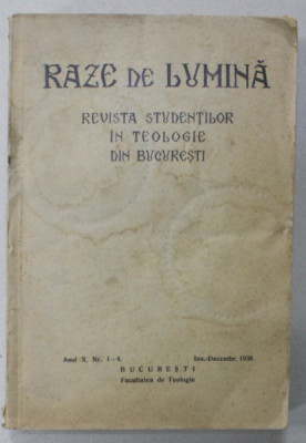 RAZE DE LUMINA , REVISTA STUDENTILOR IN TEOLOGIE DIN BUCURESTI, ANUL X, NR. 1-4 , IANUARIE - DECEMBRIE , 1938 foto