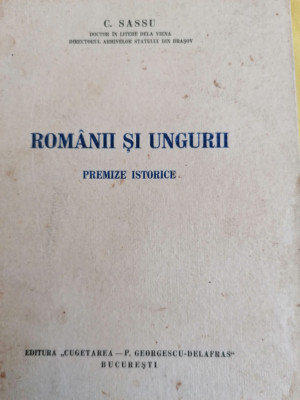 Romanii si ungurii premize istorice - C. Sassu Bucuresti 1940 foto