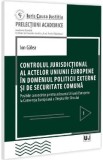 Controlul jurisdictional al actelor U.E. in domeniul politicii externe si de securitate comuna - Ion Galea