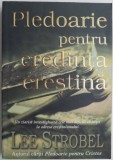 Cumpara ieftin Pledoarie pentru credinta crestina &ndash; Lee Strobel - Carte Crestinism