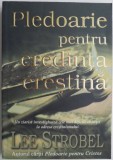 Pledoarie pentru credinta crestina &ndash; Lee Strobel