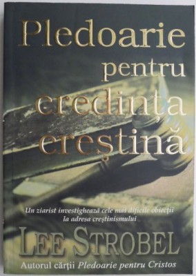 Pledoarie pentru credinta crestina &amp;ndash; Lee Strobel foto