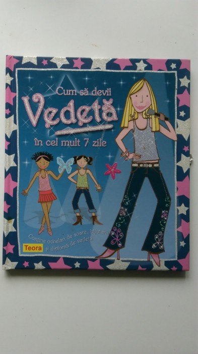 Cum sa devii vedeta in cel mult 7 zile - Lesley Rees, ilustratii Jessie Eckel