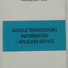 Pircalab Alin-Titus - Bazele tehnologiei informatiei. Aplicatii Office