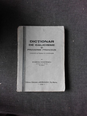 DICTIONAR DE GALICISME SI PROVERBE FRANCEZE, INTOCMIT SI TRADUS DE EUGENIU IOANITESCU foto