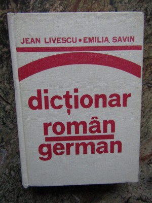 Dicționar rom&amp;acirc;n-german - Jean Livescu, Emilia Savin foto