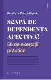 Scapa de dependenta afectiva! - Geraldyne Prevot-Gigant