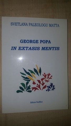 George Popa in extasis mentis- Svetlana Paleologu Matta