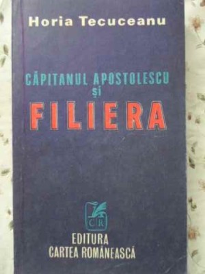 CAPITANUL APOSTOLESCU SI FILIERA-HORIA TECUCEANU-208155 foto