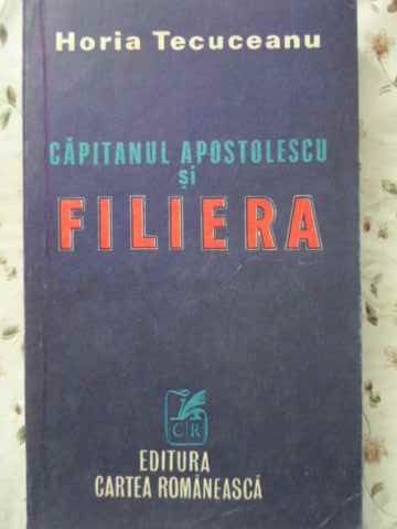 CAPITANUL APOSTOLESCU SI FILIERA-HORIA TECUCEANU-208155