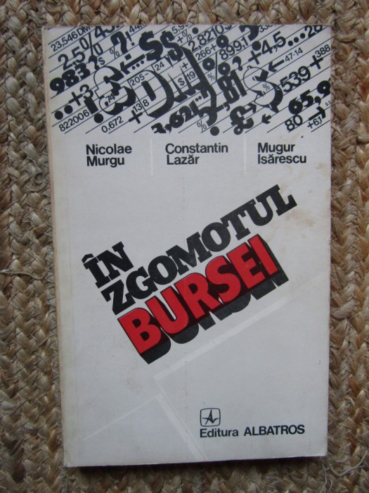 IN ZGOMOTUL BURSEI - Mugur Isarescu, Nicolae Murgu, C. Lazar