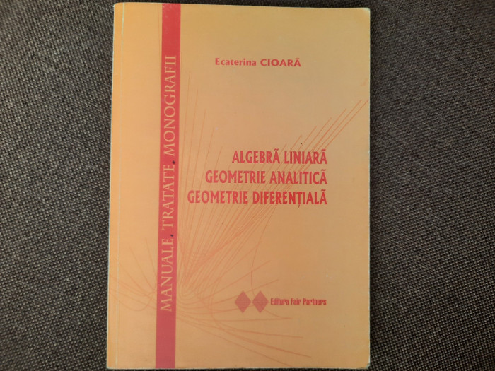 ALGEBRA LINIARA/GEOMETRIE ANALITICA/GEOMETRIE DIFERENTIALA ECATERINA CIOARA