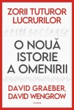Zorii tuturor lucrurilor. O noua istorie a omenirii - David Graeber, David Wengrow