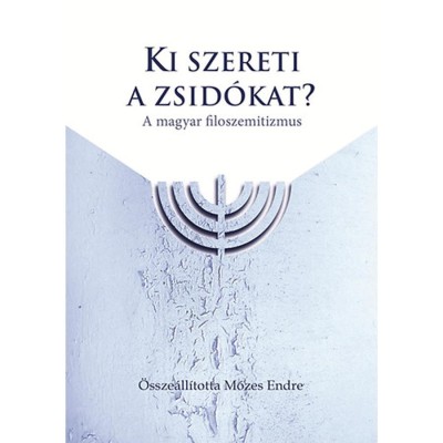 Ki szereti a zsid&amp;oacute;kat? - A magyar filoszemitizmus foto