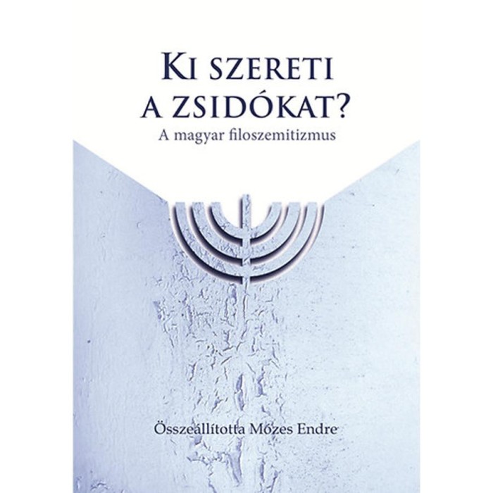 Ki szereti a zsid&oacute;kat? - A magyar filoszemitizmus