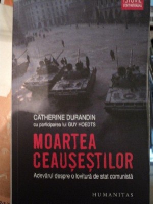 MOARTEA CEAUSESTILOR, ADEVARUL DESPRE O LOVITURA DE STAT COMUNISTA- CATHERINE DURANDIN foto