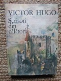 Victor Hugo - Scrisori din calatorie - Franta si Belgia. Alpii si Pirineii 1987